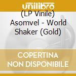 (LP Vinile) Asomvel - World Shaker (Gold) vinile