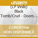 (LP Vinile) Black Tomb/Crud - Doom Is Dead vinile