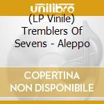 (LP Vinile) Tremblers Of Sevens - Aleppo cd
