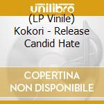 (LP Vinile) Kokori - Release Candid Hate vinile