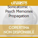 Sonicatomic - Psych Memories Propagation cd