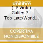 (LP Vinile) Galileo 7 - Too Late/World Looks Different Toda vinile