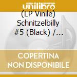 (LP Vinile) Schnitzelbilly #5 (Black) / Various vinile