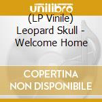 (LP Vinile) Leopard Skull - Welcome Home vinile