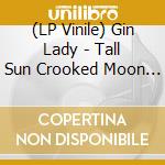 (LP Vinile) Gin Lady - Tall Sun Crooked Moon -Coloured- vinile