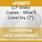 (LP Vinile) Cranes - What'S Love/Joy (7') vinile