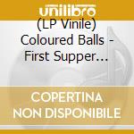 (LP Vinile) Coloured Balls - First Supper Last Or Scenes We Didn vinile