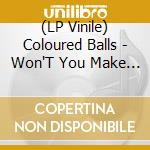 (LP Vinile) Coloured Balls - Won'T You Make Up Your Mind/Devil'S vinile