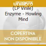 (LP Vinile) Enzyme - Howling Mind vinile