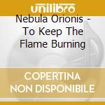 Nebula Orionis - To Keep The Flame Burning cd