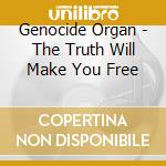 Genocide Organ - The Truth Will Make You Free cd musicale