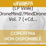 (LP Vinile) DroneMind//MindDrone, Vol. 7 (+Cd / Various vinile