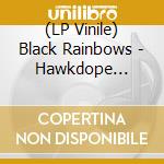 (LP Vinile) Black Rainbows - Hawkdope -Coloured- vinile