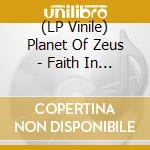 (LP Vinile) Planet Of Zeus - Faith In Physics (Splatter) lp vinile