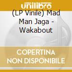 (LP Vinile) Mad Man Jaga - Wakabout lp vinile