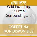 Wild Fuzz Trip - Surreal Surroundings /.. cd