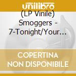 (LP Vinile) Smoggers - 7-Tonight/Your Lies vinile