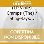 (LP Vinile) Cramps (The) / Sting-Rays (The) - Fuckedupnsteamininportsmouthgreatbritainxxx vinile