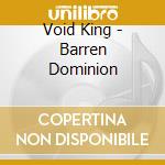 Void King - Barren Dominion cd musicale
