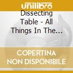 Dissecting Table - All Things In The Universe cd musicale