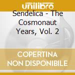 Sendelica - The Cosmonaut Years, Vol. 2 cd