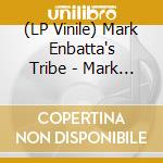 (LP Vinile) Mark Enbatta's Tribe - Mark Enbatta's Tribe vinile