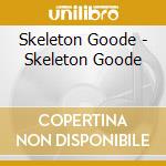 Skeleton Goode - Skeleton Goode cd