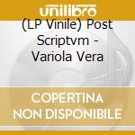 (LP Vinile) Post Scriptvm - Variola Vera lp vinile