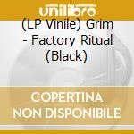 (LP Vinile) Grim - Factory Ritual (Black) lp vinile