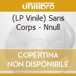 (LP Vinile) Sans Corps - Nnull vinile