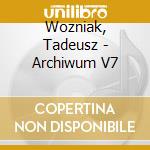 Wozniak, Tadeusz - Archiwum V7 cd musicale