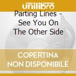 Parting Lines - See You On The Other Side cd