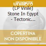 (LP Vinile) Stone In Egypt - Tectonic Electric vinile