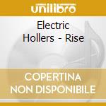 Electric Hollers - Rise cd musicale