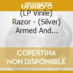 (LP Vinile) Razor - (Silver) Armed And Dangerous vinile