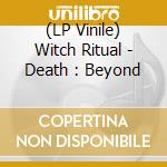 (LP Vinile) Witch Ritual - Death : Beyond lp vinile