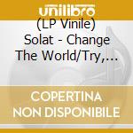 (LP Vinile) Solat - Change The World/Try, Try vinile