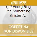 (LP Vinile) Sing Me Something Sinister / Various lp vinile