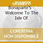 Bonaparte'S - Welcome To The Isle Of cd