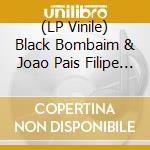 (LP Vinile) Black Bombaim & Joao Pais Filipe - Dragonflies With Birds And Snake O. lp vinile