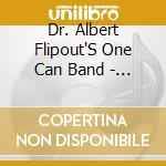 Dr. Albert Flipout'S One Can Band - Undercover cd musicale