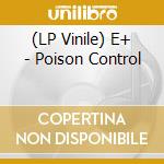 (LP Vinile) E+ - Poison Control vinile