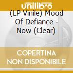(LP Vinile) Mood Of Defiance - Now (Clear) lp vinile
