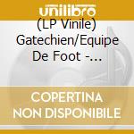 (LP Vinile) Gatechien/Equipe De Foot - Gatechien/Equipe D.. -Spl vinile