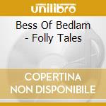 Bess Of Bedlam - Folly Tales cd