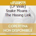 (LP Vinile) Snake Moans - The Hissing Link vinile