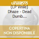 (LP Vinile) Dhaze - Dead Dumb Blind-Coloured- vinile