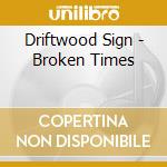Driftwood Sign - Broken Times cd musicale