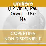 (LP Vinile) Paul Orwell - Use Me vinile