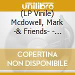 (LP Vinile) Mcdowell, Mark -& Friends- - Breakthrough vinile